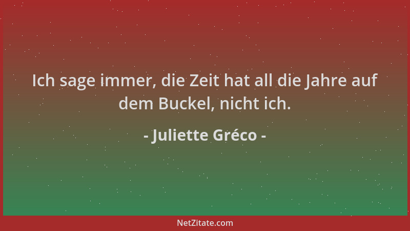 Juliette Gréco - Ich sage immer, die Zeit hat all die Jahre auf dem Buckel, nicht ich....