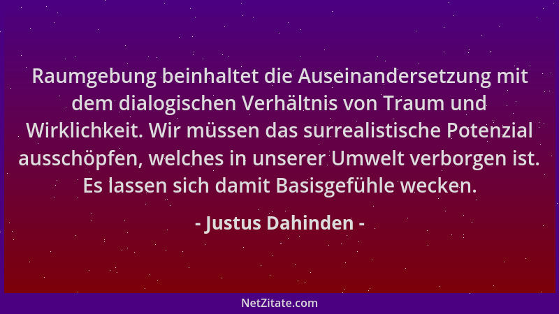 Justus Dahinden - Raumgebung beinhaltet die Auseinandersetzung mit dem dialogischen Verhältnis von Traum und Wirklichkeit....