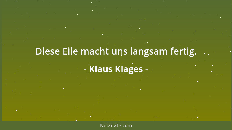 Klaus Klages - Diese Eile macht uns langsam fertig....