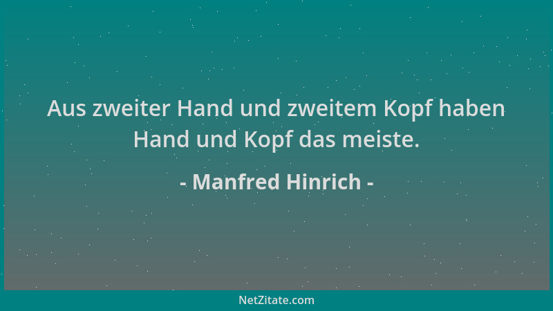 Manfred Hinrich - Aus zweiter Hand und zweitem Kopf haben Hand und Kopf das meiste....