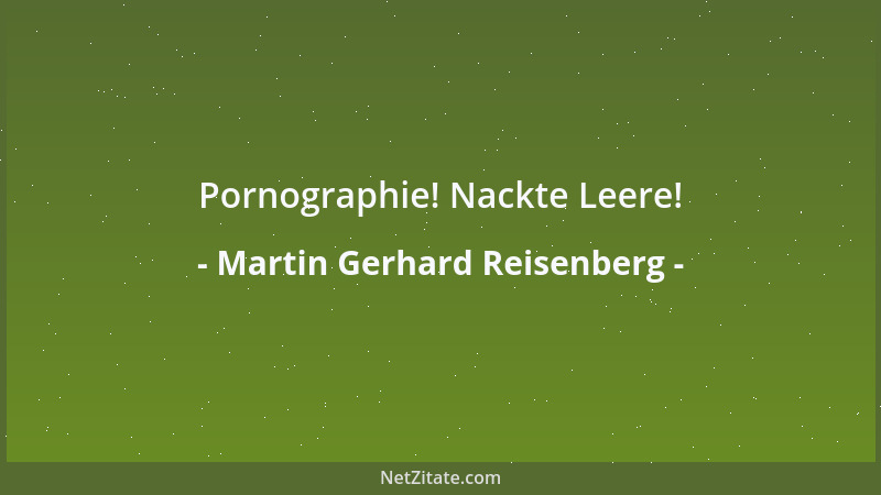 Martin Gerhard Reisenberg - Pornographie! Nackte Leere!...