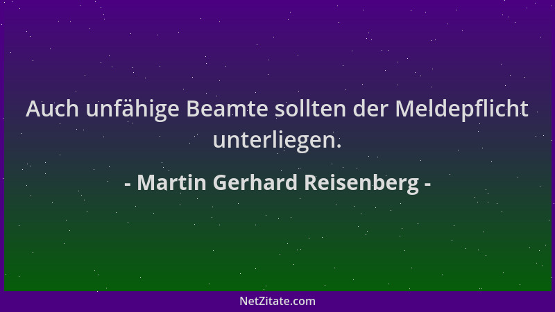 Martin Gerhard Reisenberg - Auch unfähige Beamte sollten der Meldepflicht unterliegen....