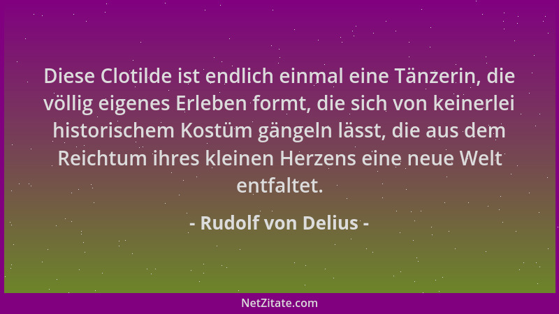 Rudolf von Delius - Diese Clotilde ist endlich einmal eine Tänzerin, die völlig eigenes Erleben formt, die sich von keinerl...
