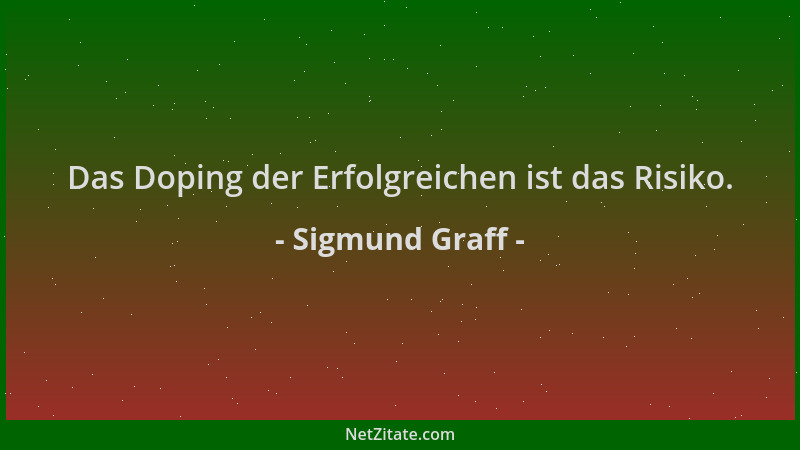 Sigmund Graff - Das Doping der Erfolgreichen ist das Risiko....