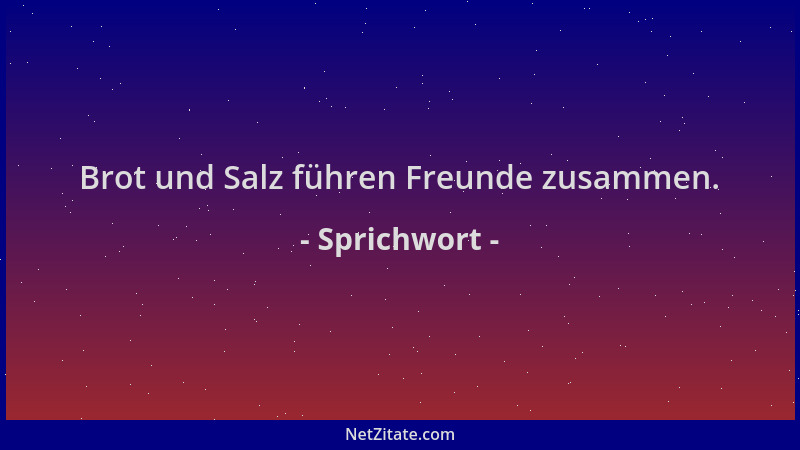 Sprichwort - Brot und Salz führen Freunde zusammen....