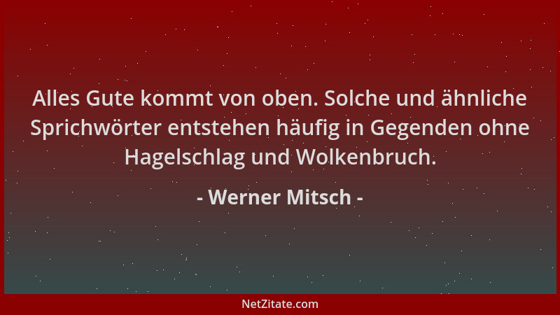 Werner Mitsch - Alles Gute kommt von oben. Solche und ähnliche Sprichwörter entstehen häufig in Gegenden ohne Hagelschlag u...