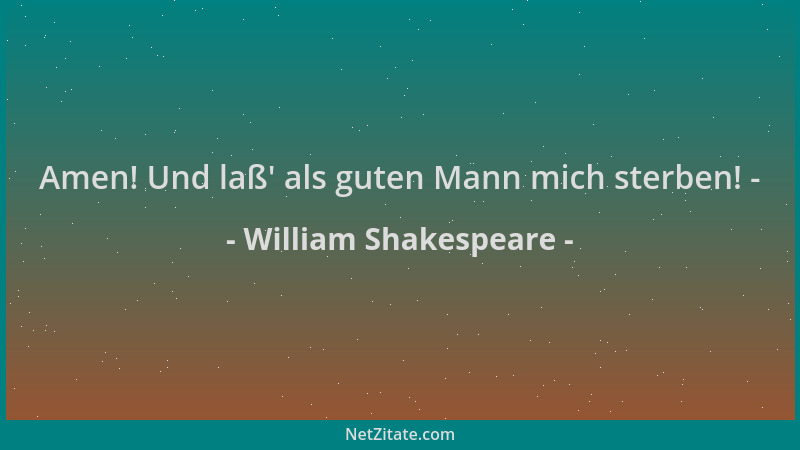William Shakespeare - Amen! Und laß ' als guten Mann mich sterben! -...