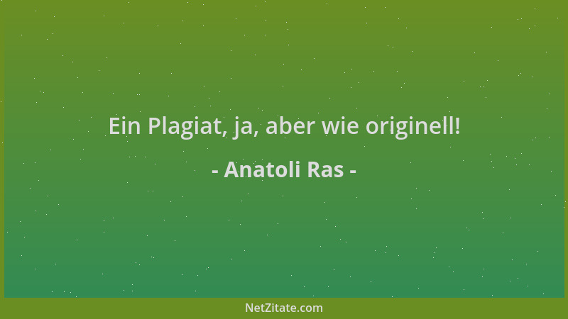 Anatoli Ras - Ein Plagiat, ja, aber wie originell!...