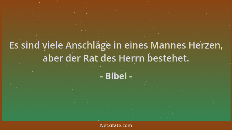 Bibel - Es sind viele Anschläge in eines Mannes Herzen, aber der Rat des Herrn bestehet....