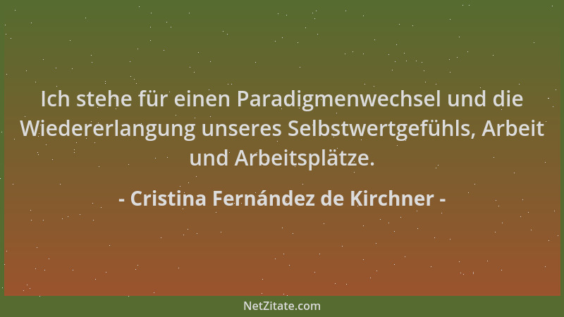Cristina Fernández de Kirchner - Ich stehe für einen Paradigmenwechsel und die Wiedererlangung unseres Selbstwertgefühls, A...