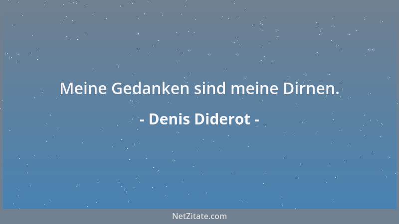Denis Diderot - Meine Gedanken sind meine Dirnen....
