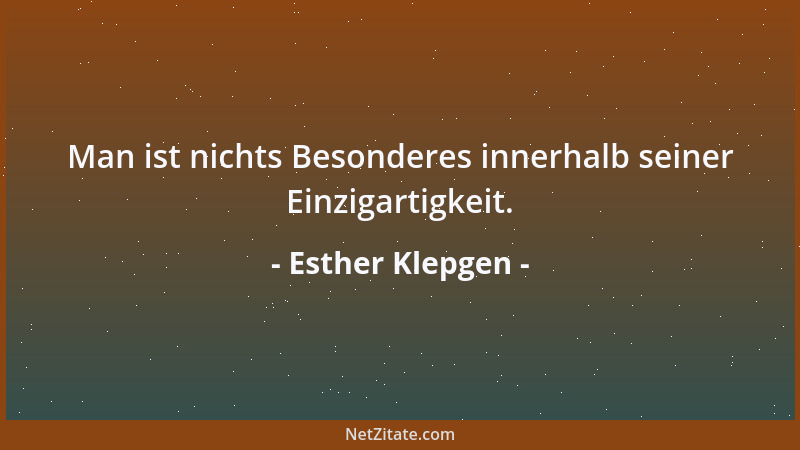 Esther Klepgen - Man ist nichts Besonderes innerhalb seiner Einzigartigkeit....