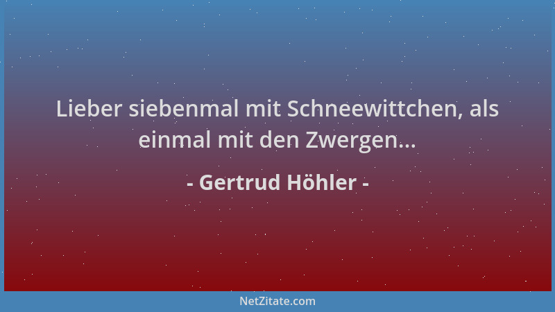 Gertrud Höhler - Lieber siebenmal mit Schneewittchen, als einmal mit den Zwergen......