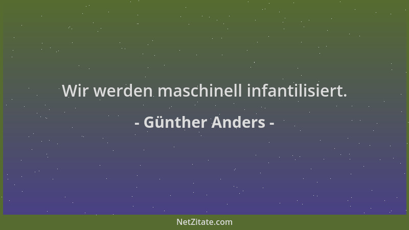 Günther Anders - Wir werden maschinell infantilisiert....