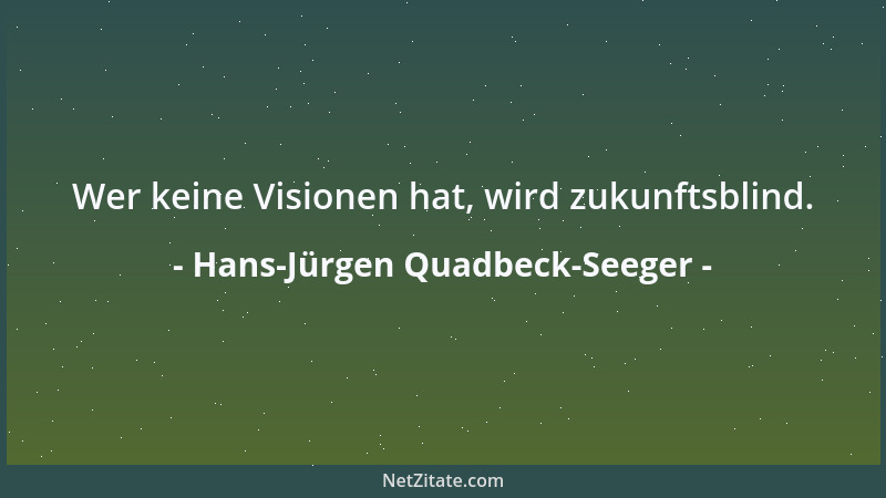Hans-Jürgen Quadbeck-Seeger - Wer keine Visionen hat, wird zukunftsblind....