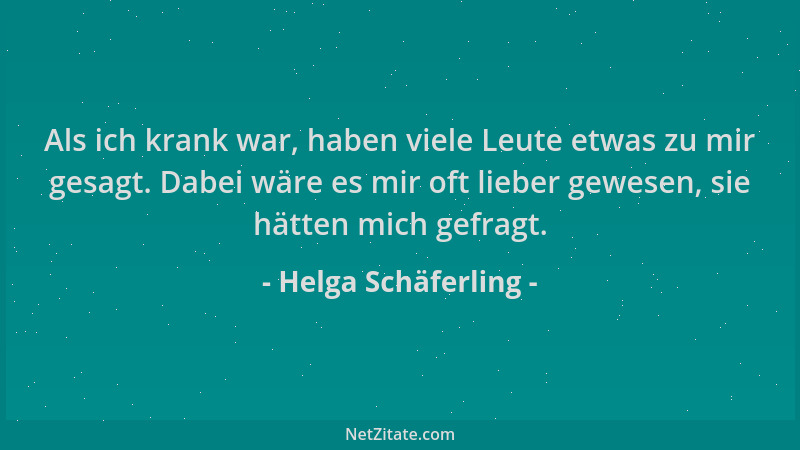 Helga Schäferling - Als ich krank war, haben viele Leute etwas zu mir gesagt. Dabei wäre es mir oft lieber gewesen, sie hät...