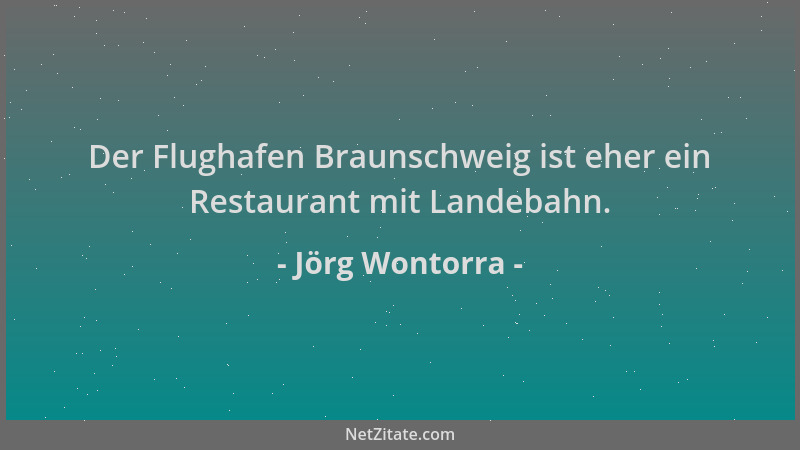 Jörg Wontorra - Der Flughafen Braunschweig ist eher ein Restaurant mit Landebahn....