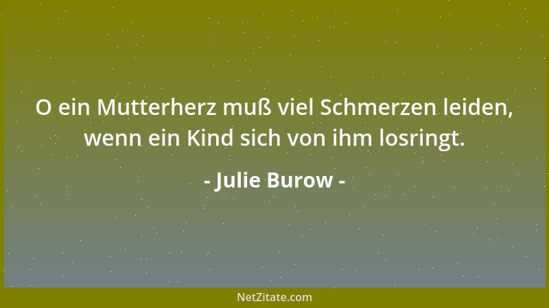 Julie Burow - Indem die Mutter für ihr Kind arbeitet, arbeitet sie an sich selbst, an ihrer eigenen Veredlung und Heiligung...