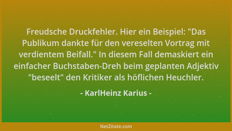 KarlHeinz Karius - Freudsche Druckfehler. Hier ein Beispiel:  "Das Publikum dankte für den vereselten Vortrag mit verdientem...