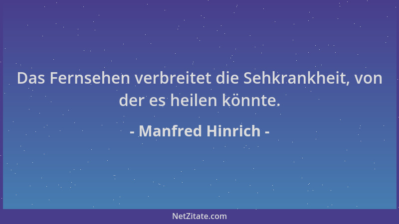 Manfred Hinrich - Das Fernsehen verbreitet die Sehkrankheit, von der es heilen könnte....