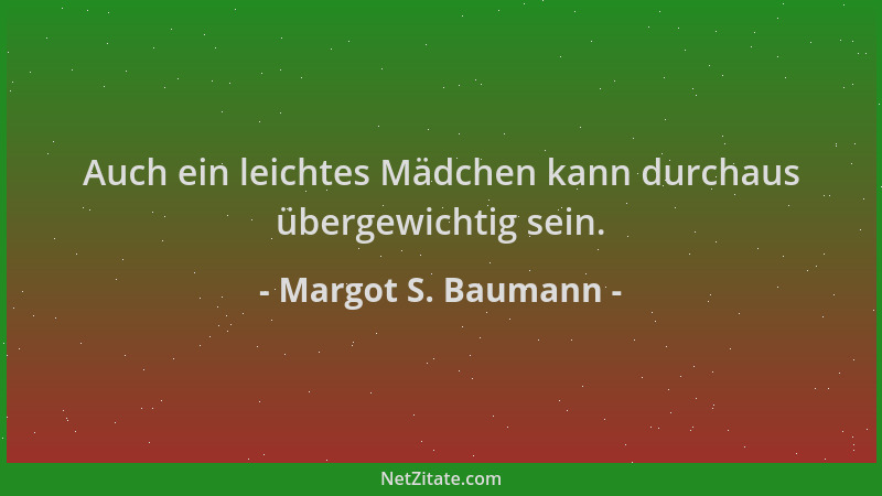 Margot S. Baumann - Auch ein leichtes Mädchen kann durchaus übergewichtig sein....