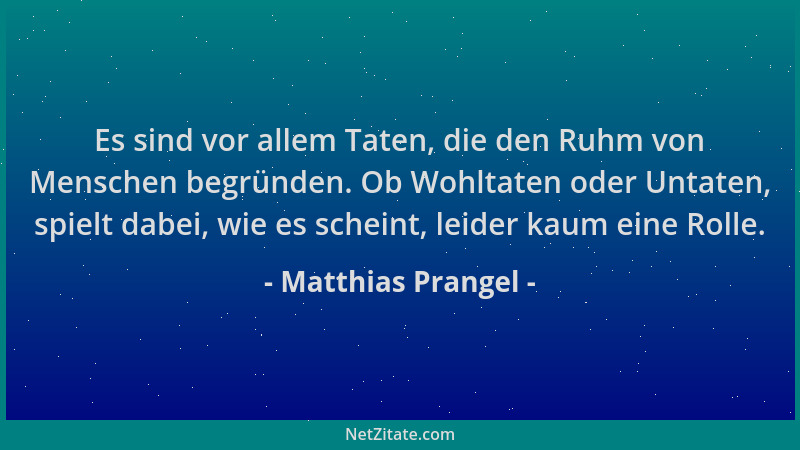 Matthias Prangel - Es sind vor allem Taten, die den Ruhm von Menschen begründen. Ob Wohltaten oder Untaten, spielt dabei, w...