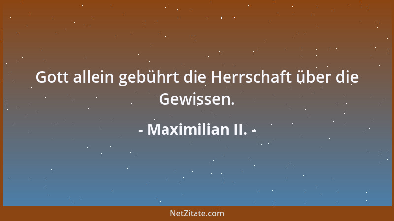 Maximilian II. - Gott allein gebührt die Herrschaft über die Gewissen....