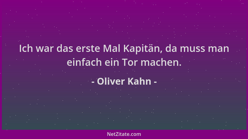 Oliver Kahn - Ich war das erste Mal Kapitän, da muss man einfach ein Tor machen....