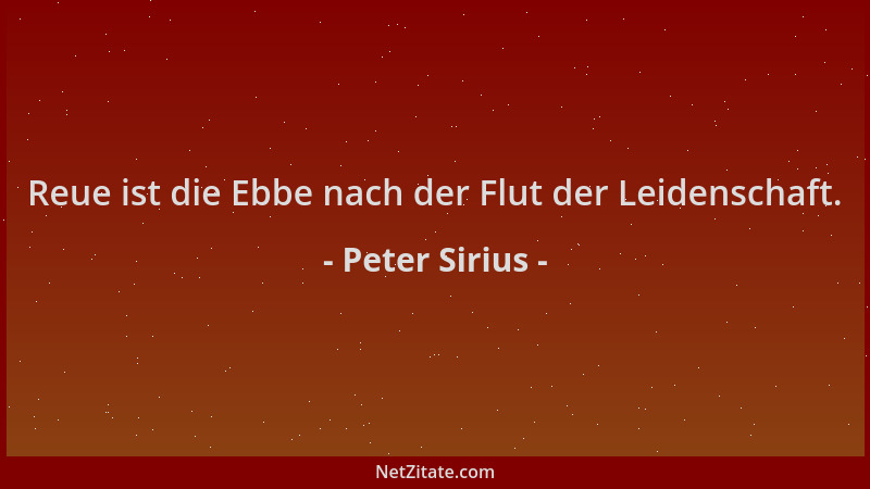 Peter Sirius - Reue ist die Ebbe nach der Flut der Leidenschaft....