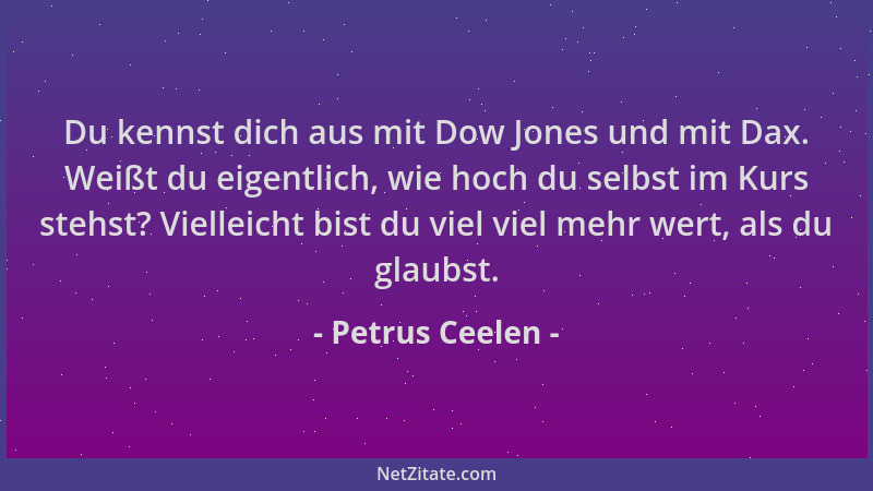 Petrus Ceelen - Du kennst dich aus mit Dow Jones und mit Dax. Weißt du eigentlich, wie hoch du selbst im Kurs stehst? Viell...