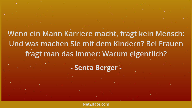 Senta Berger - Wenn ein Mann Karriere macht, fragt kein Mensch: Und was machen Sie mit dem Kindern? Bei Frauen fragt man da...