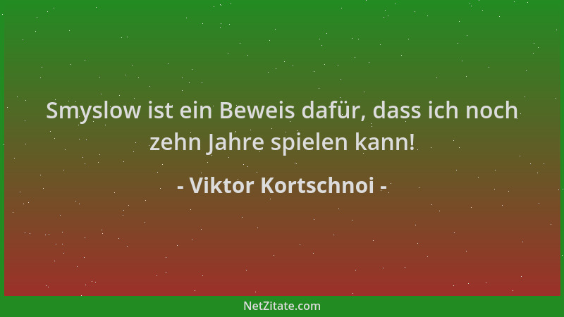 Viktor Kortschnoi - Smyslow ist ein Beweis dafür, dass ich noch zehn Jahre spielen kann!...