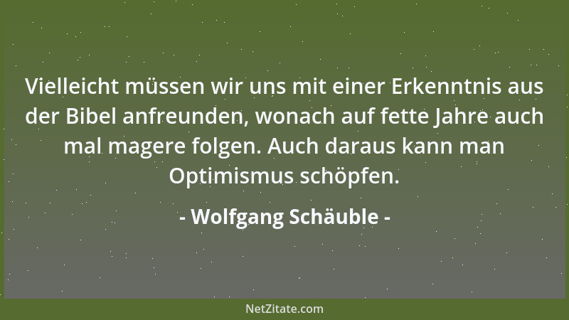 Wolfgang Schäuble - Es war richtig, in der Krise mehr Schulden zu machen. Aber was in der Krise richtig war, ist nach der K...