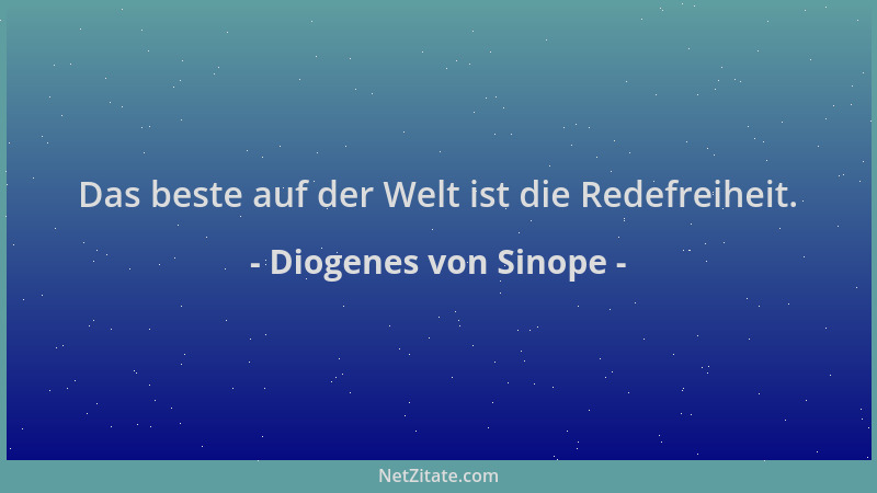 Diogenes von Sinope - Das beste auf der Welt ist die Redefreiheit....