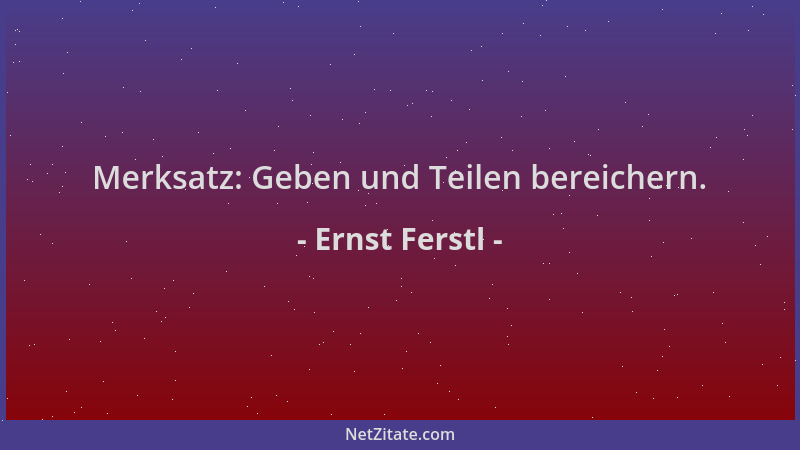 Ernst Ferstl - Merksatz: Geben und Teilen bereichern....