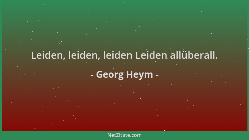 Georg Heym - Leiden, leiden, leiden Leiden allüberall....