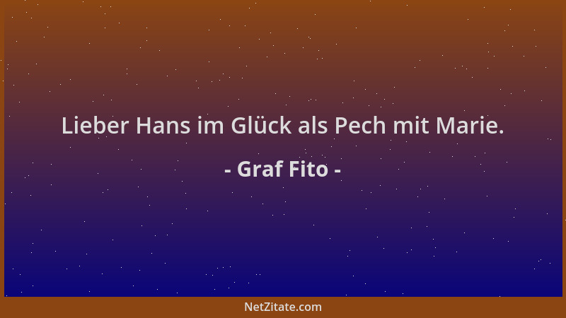 Graf Fito - Lieber Hans im Glück als Pech mit Marie....