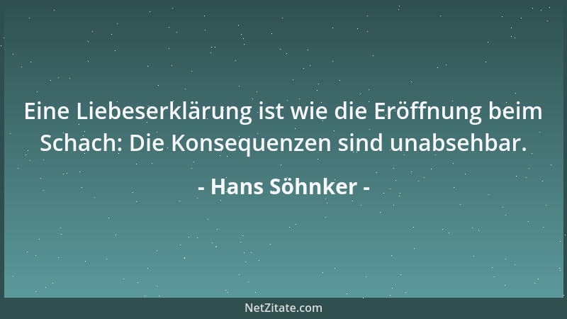 Hans Söhnker - Eine Liebeserklärung ist wie die Eröffnung beim Schach: Die Konsequenzen sind unabsehbar....