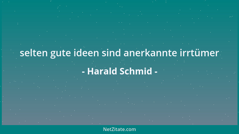 Harald Schmid - selten gute ideen sind anerkannte irrtümer...
