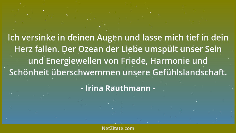 Irina Rauthmann - Ich versinke in deinen Augen und lasse mich tief in dein Herz fallen. Der Ozean der Liebe umspült unser S...