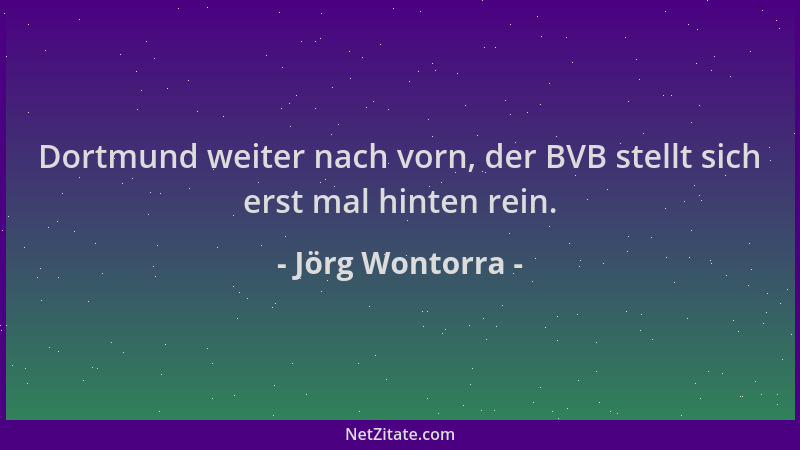 Jörg Wontorra - Dortmund weiter nach vorn, der BVB stellt sich erst mal hinten rein....