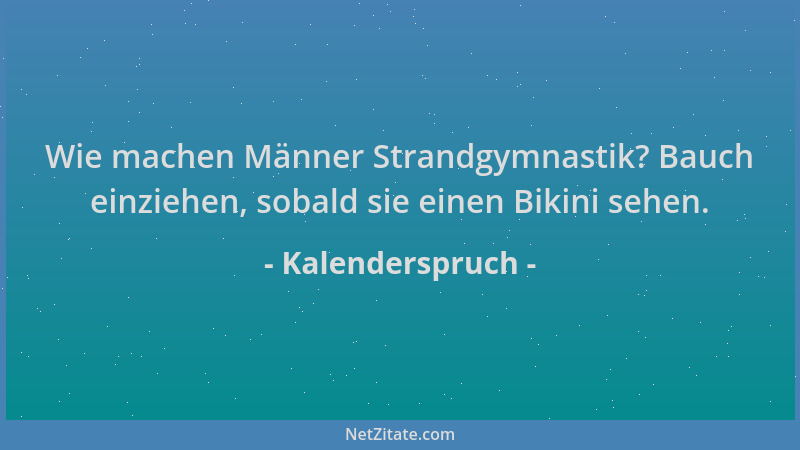 Kalenderspruch - Wie machen Männer Strandgymnastik? Bauch einziehen, sobald sie einen Bikini sehen....