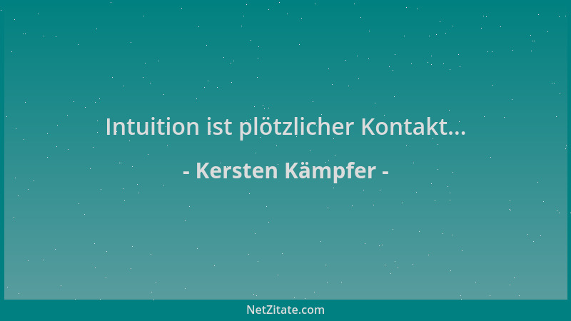Kersten Kämpfer - Intuition ist plötzlicher Kontakt......
