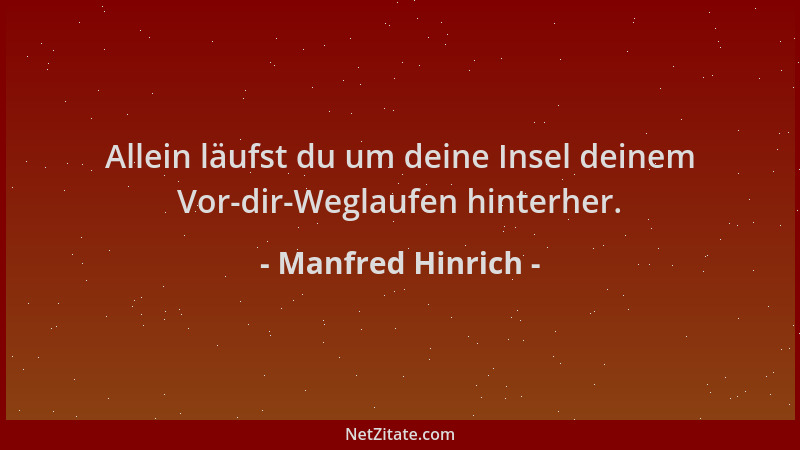 Manfred Hinrich - Allein läufst du um deine Insel deinem Vor-dir-Weglaufen hinterher....
