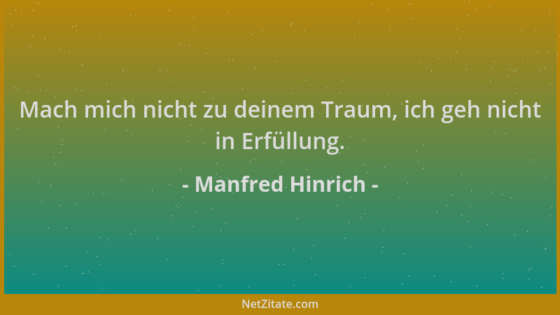 Manfred Hinrich - Mach mich nicht zu deinem Traum, ich geh nicht in Erfüllung....