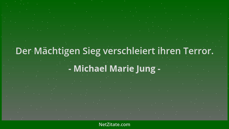 Michael Marie Jung - Der Mächtigen Sieg verschleiert ihren Terror....