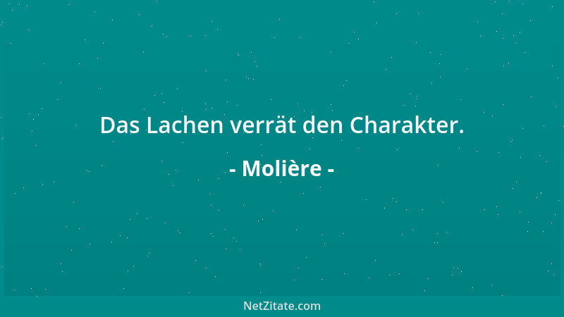 Molière - Das Lachen verrät den Charakter....