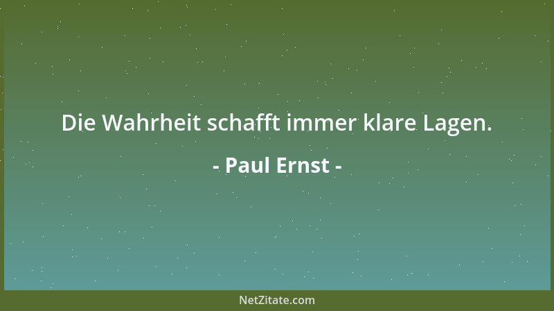 Paul Ernst - Die Wahrheit schafft immer klare Lagen....