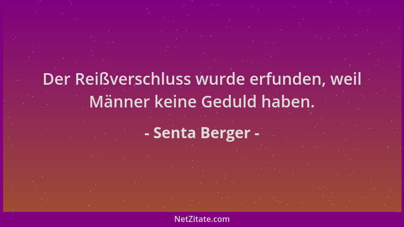 Senta Berger - Der Reißverschluss wurde erfunden, weil Männer keine Geduld haben....