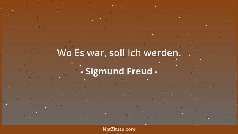 Sigmund Freud - Der Mensch, ob auch draußen erniedrigt, fühlt sich souverän in seiner eigenen Seele. Irgendwo im Kern seine...
